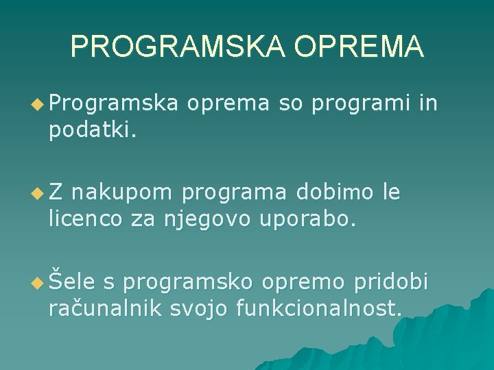 PROGRAMSKA OPREMA u Programska oprema so programi in podatki. u Z nakupom programa dobimo