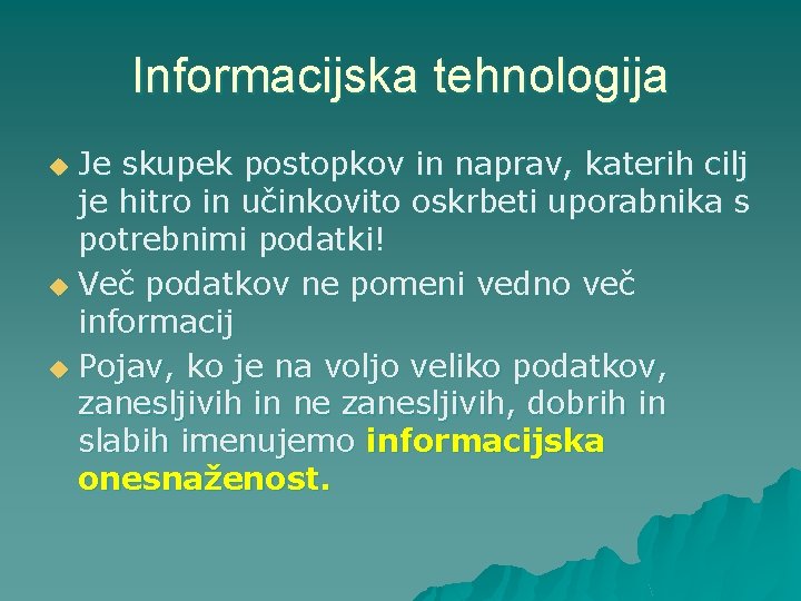 Informacijska tehnologija Je skupek postopkov in naprav, katerih cilj je hitro in učinkovito oskrbeti