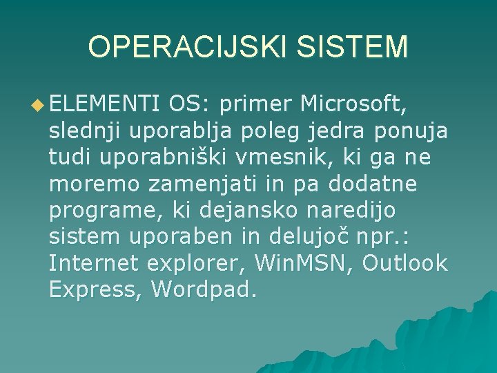 OPERACIJSKI SISTEM u ELEMENTI OS: primer Microsoft, slednji uporablja poleg jedra ponuja tudi uporabniški