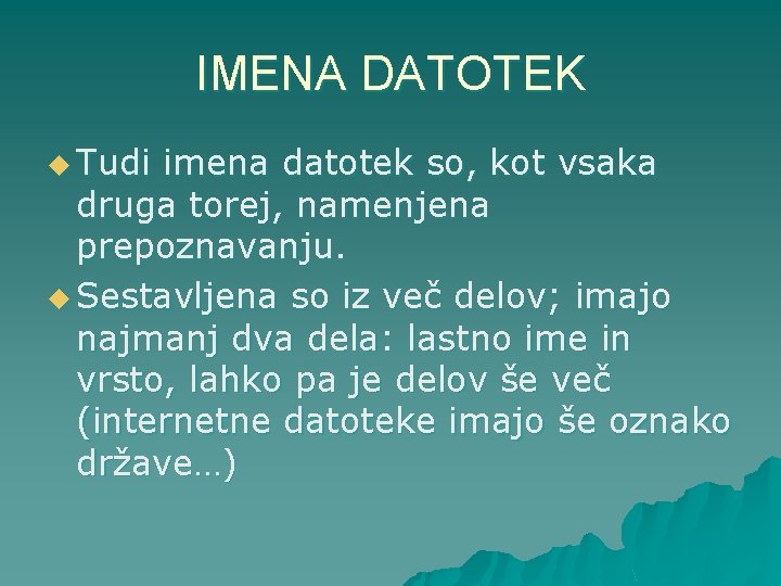 IMENA DATOTEK u Tudi imena datotek so, kot vsaka druga torej, namenjena prepoznavanju. u