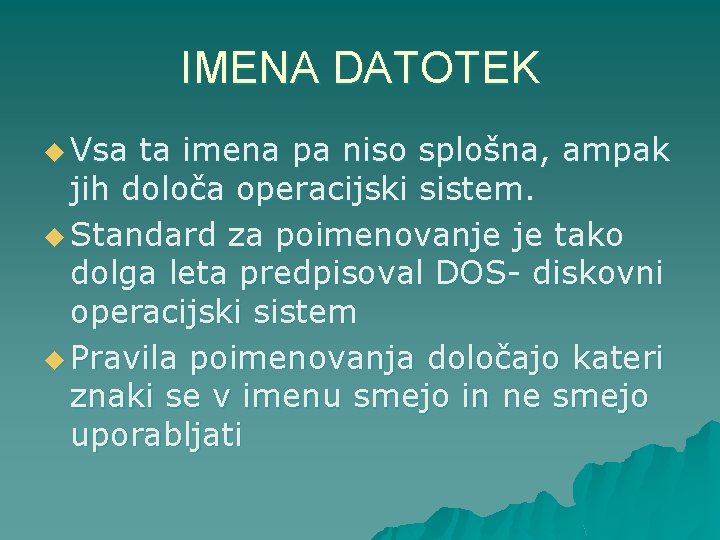 IMENA DATOTEK u Vsa ta imena pa niso splošna, ampak jih določa operacijski sistem.