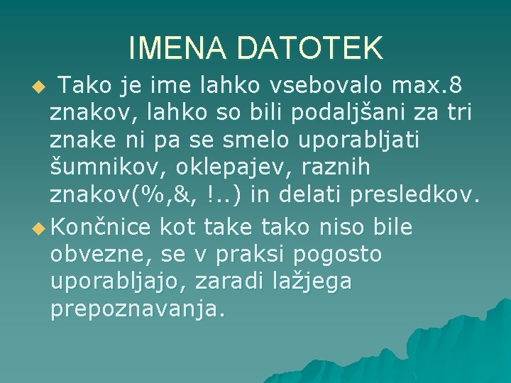 IMENA DATOTEK u Tako je ime lahko vsebovalo max. 8 znakov, lahko so bili