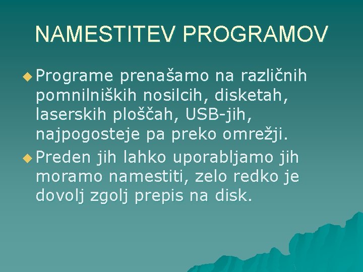 NAMESTITEV PROGRAMOV u Programe prenašamo na različnih pomnilniških nosilcih, disketah, laserskih ploščah, USB-jih, najpogosteje