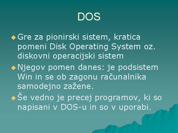 DOS u Gre za pionirski sistem, kratica pomeni Disk Operating System oz. diskovni operacijski