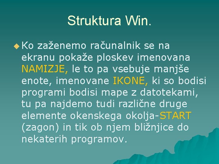 Struktura Win. u Ko zaženemo računalnik se na ekranu pokaže ploskev imenovana NAMIZJE, le