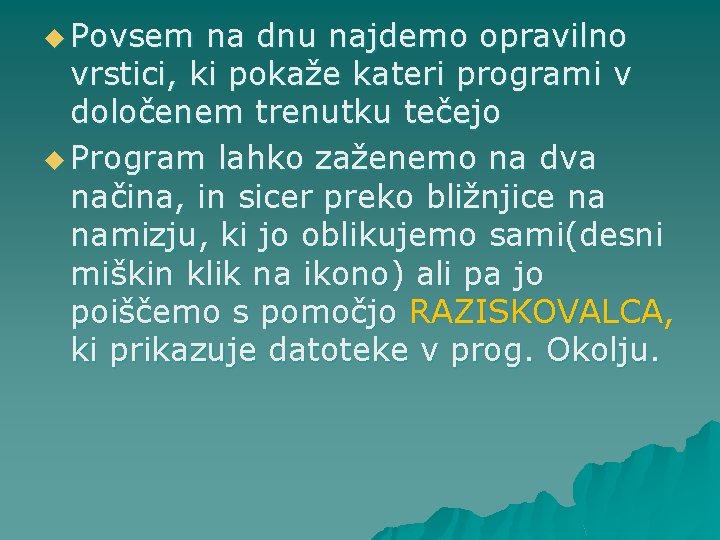 u Povsem na dnu najdemo opravilno vrstici, ki pokaže kateri programi v določenem trenutku