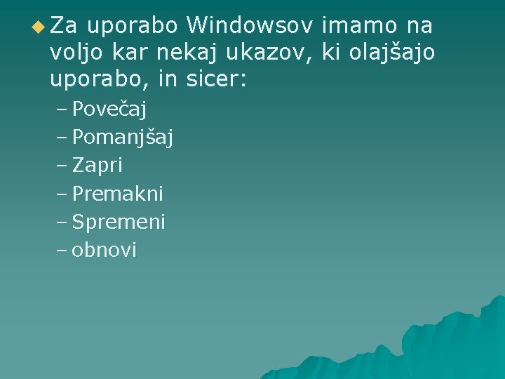 u Za uporabo Windowsov imamo na voljo kar nekaj ukazov, ki olajšajo uporabo, in