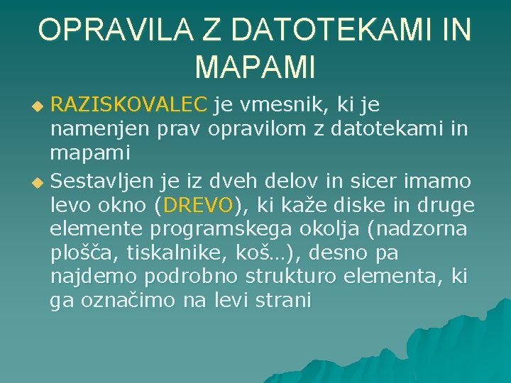 OPRAVILA Z DATOTEKAMI IN MAPAMI RAZISKOVALEC je vmesnik, ki je namenjen prav opravilom z