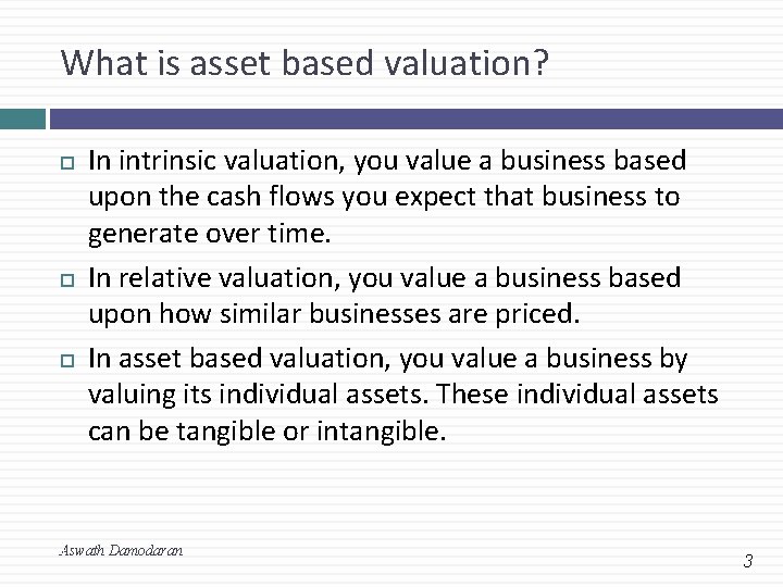 What is asset based valuation? In intrinsic valuation, you value a business based upon