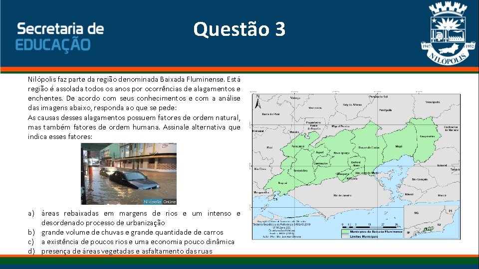 Questão 3 Nilópolis faz parte da região denominada Baixada Fluminense. Está região é assolada