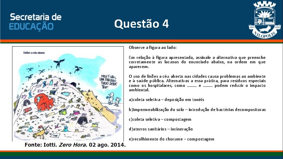 Questão 4 Observe a figura ao lado: Em relação à figura apresentada, assinale a