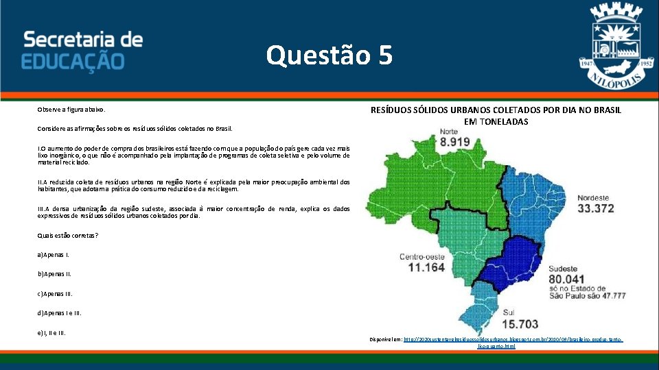 Questão 5 Observe a figura abaixo. Considere as afirmações sobre os resíduos sólidos coletados