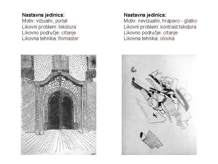 Nastavna jedinica: Motiv: vizualni, portal Likovni problem: tekstura Likovno područje: crtanje Likovna tehnika: flomaster
