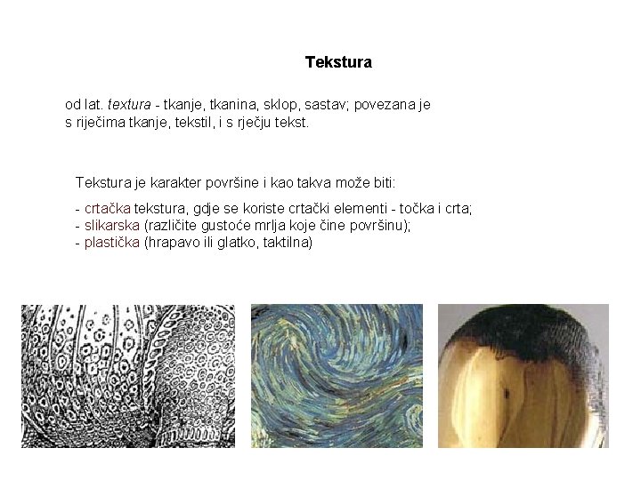 Tekstura od lat. textura - tkanje, tkanina, sklop, sastav; povezana je s riječima tkanje,