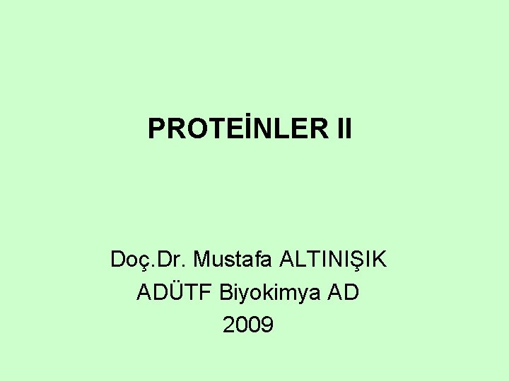 PROTEİNLER II Doç. Dr. Mustafa ALTINIŞIK ADÜTF Biyokimya AD 2009 