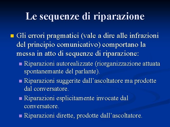 Le sequenze di riparazione n Gli errori pragmatici (vale a dire alle infrazioni del Le sequenze di riparazione n Gli errori pragmatici (vale a dire alle infrazioni del