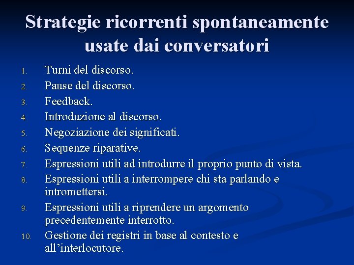 Strategie ricorrenti spontaneamente usate dai conversatori 1. 2. 3. 4. 5. 6. 7. 8. Strategie ricorrenti spontaneamente usate dai conversatori 1. 2. 3. 4. 5. 6. 7. 8.