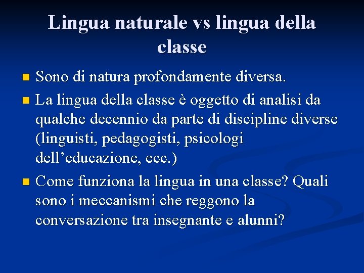 Lingua naturale vs lingua della classe Sono di natura profondamente diversa. n La lingua Lingua naturale vs lingua della classe Sono di natura profondamente diversa. n La lingua