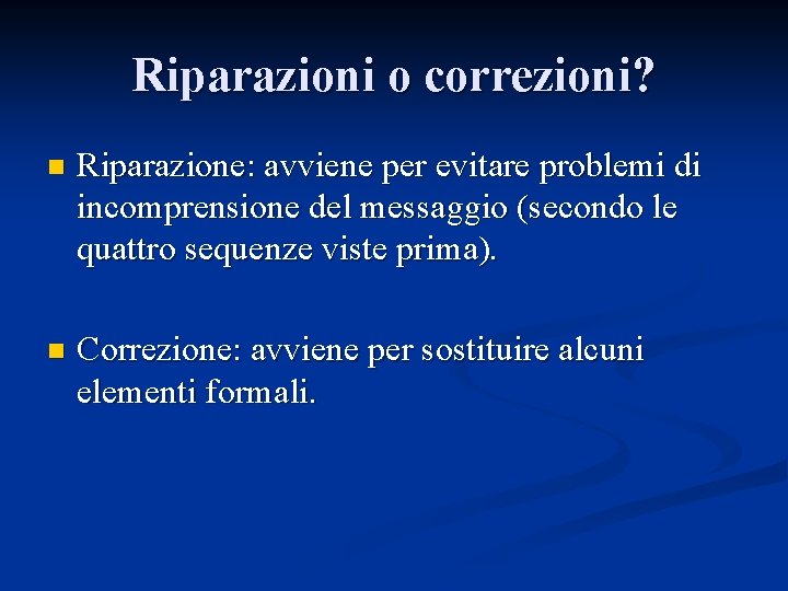 Riparazioni o correzioni? n Riparazione: avviene per evitare problemi di incomprensione del messaggio (secondo Riparazioni o correzioni? n Riparazione: avviene per evitare problemi di incomprensione del messaggio (secondo