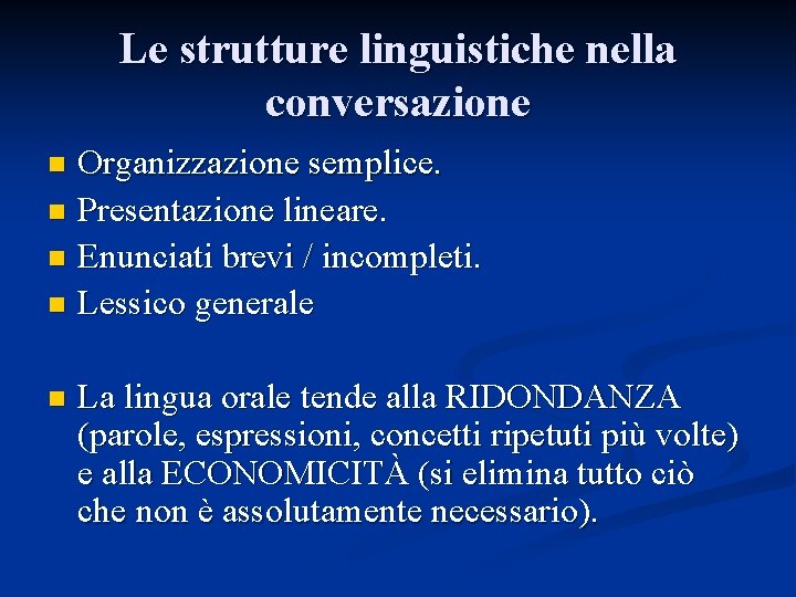 Le strutture linguistiche nella conversazione Organizzazione semplice. n Presentazione lineare. n Enunciati brevi / Le strutture linguistiche nella conversazione Organizzazione semplice. n Presentazione lineare. n Enunciati brevi /