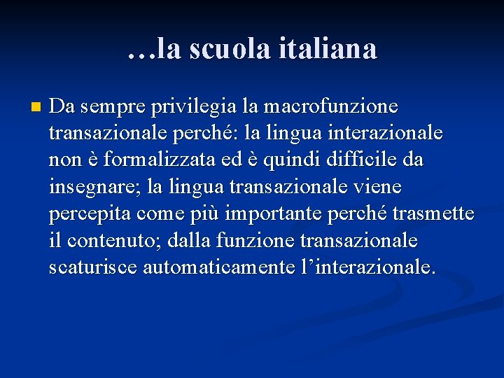 …la scuola italiana n Da sempre privilegia la macrofunzione transazionale perché: la lingua interazionale …la scuola italiana n Da sempre privilegia la macrofunzione transazionale perché: la lingua interazionale