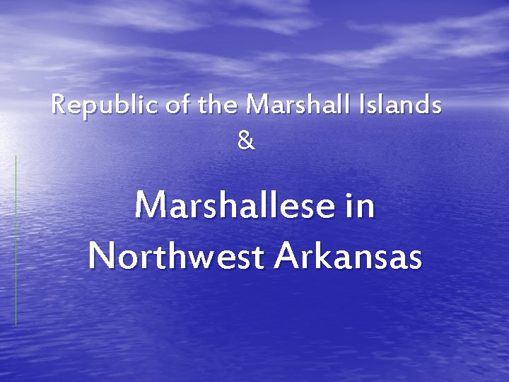 Republic of the Marshall Islands & Marshallese in Northwest Arkansas 