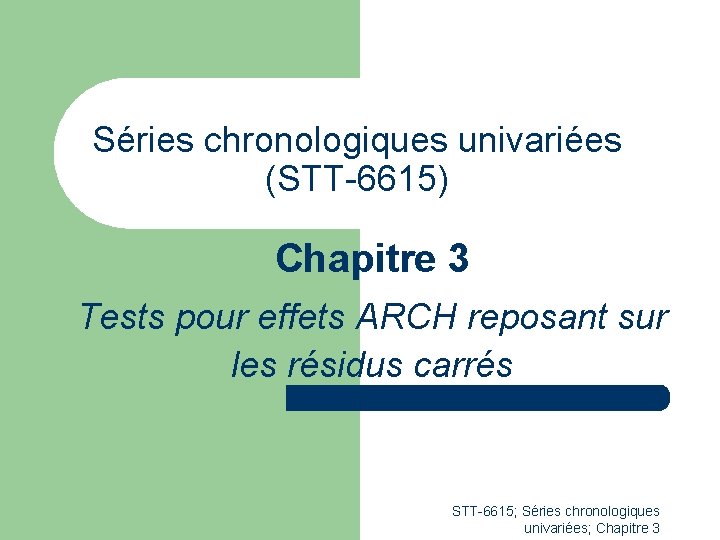 Séries chronologiques univariées (STT-6615) Chapitre 3 Tests pour effets ARCH reposant sur les résidus