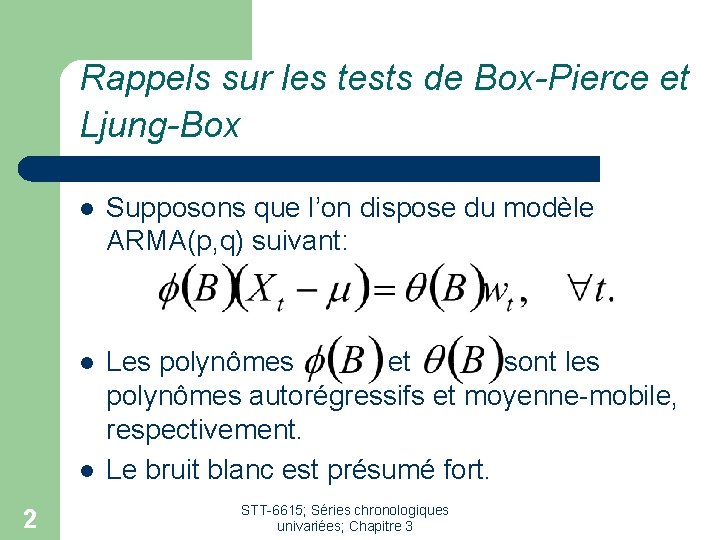 Rappels sur les tests de Box-Pierce et Ljung-Box l Supposons que l’on dispose du