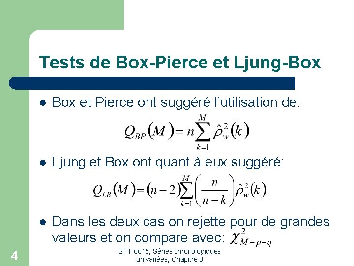 Tests de Box-Pierce et Ljung-Box 4 l Box et Pierce ont suggéré l’utilisation de: