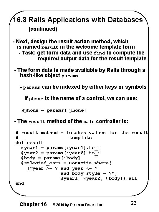 16. 3 Rails Applications with Databases (continued) - Next, design the result action method,