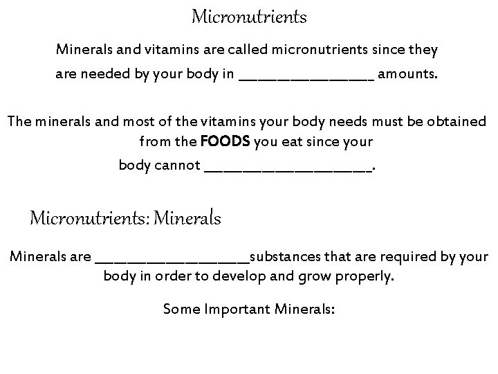 Micronutrients Minerals and vitamins are called micronutrients since they are needed by your body