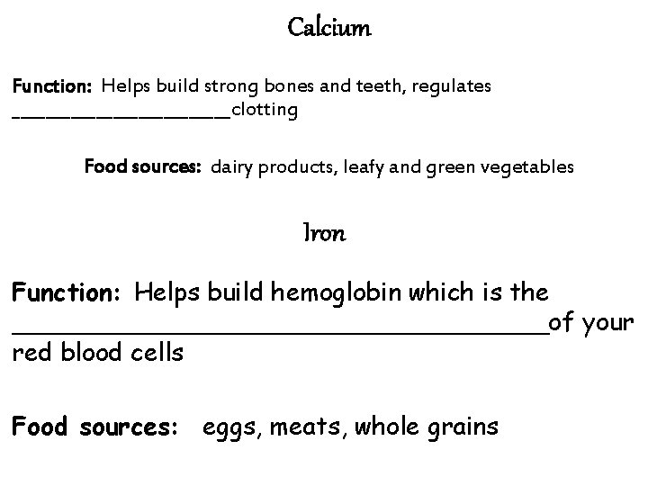 Calcium Function: Helps build strong bones and teeth, regulates _____________clotting Food sources: dairy products,