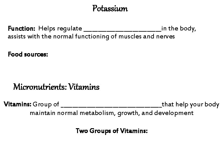 Potassium Function: Helps regulate ______________in the body, assists with the normal functioning of muscles