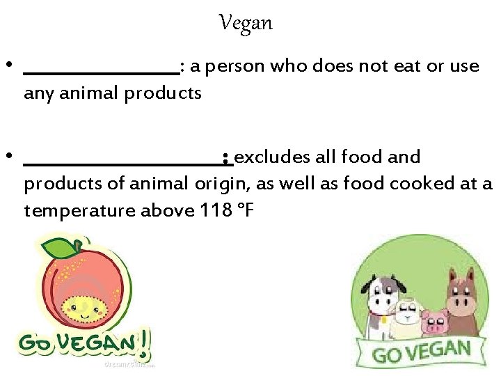 Vegan • _________: a person who does not eat or use any animal products