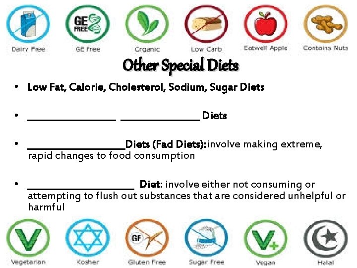Other Special Diets • Low Fat, Calorie, Cholesterol, Sodium, Sugar Diets • __________ Diets