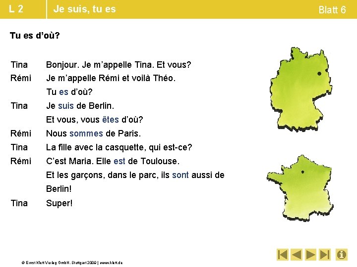 L 2 Je suis, tu es Tu es d’où? Tina Rémi Bonjour. Je m’appelle