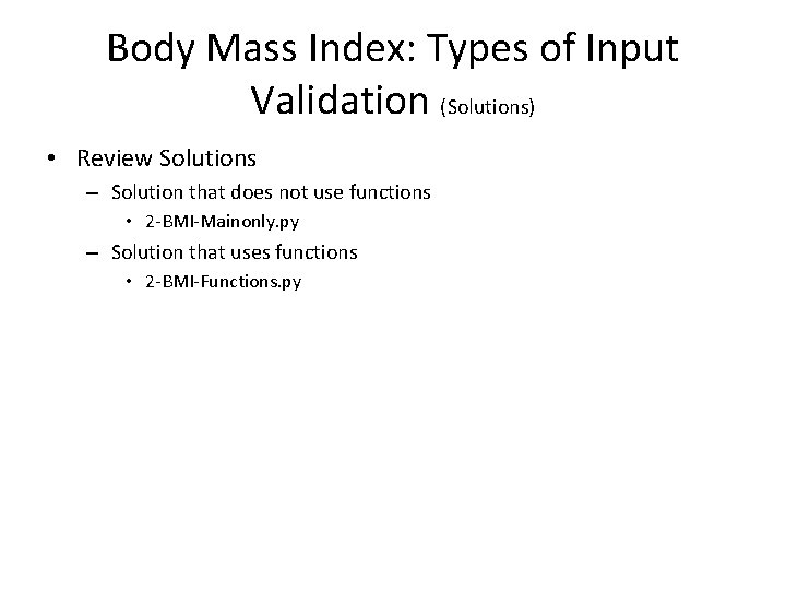 Body Mass Index: Types of Input Validation (Solutions) • Review Solutions – Solution that