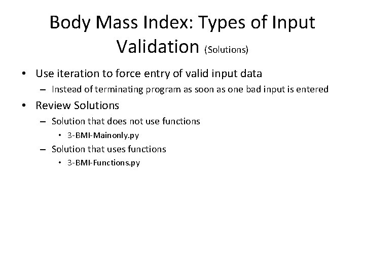 Body Mass Index: Types of Input Validation (Solutions) • Use iteration to force entry