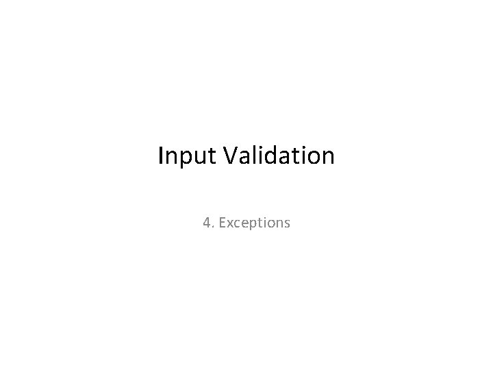 Input Validation 4. Exceptions 