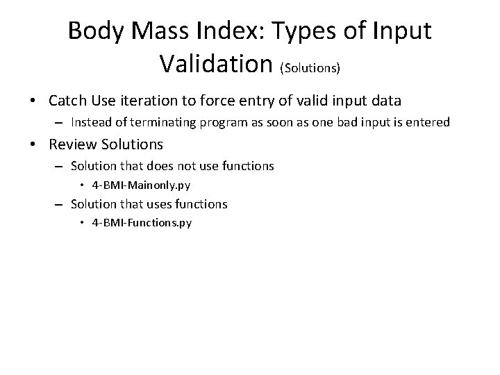 Body Mass Index: Types of Input Validation (Solutions) • Catch Use iteration to force