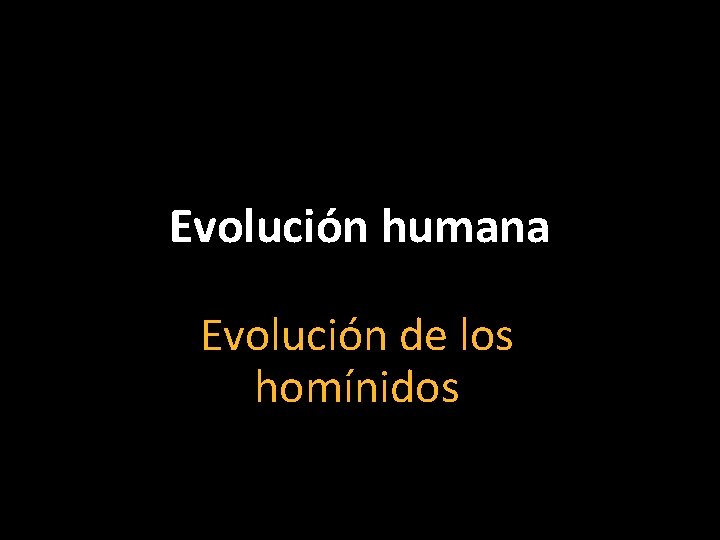 Evolución humana Evolución de los homínidos 