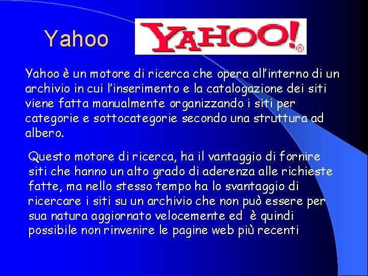 Yahoo è un motore di ricerca che opera all’interno di un archivio in cui