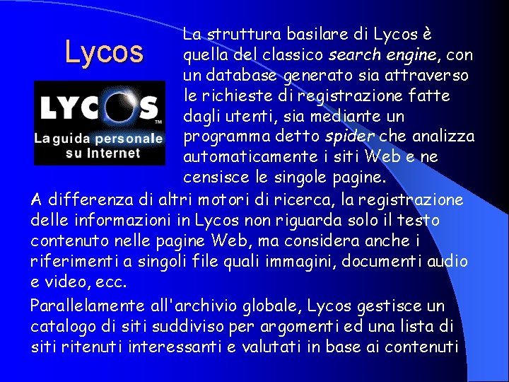 La struttura basilare di Lycos è quella del classico search engine, con un database
