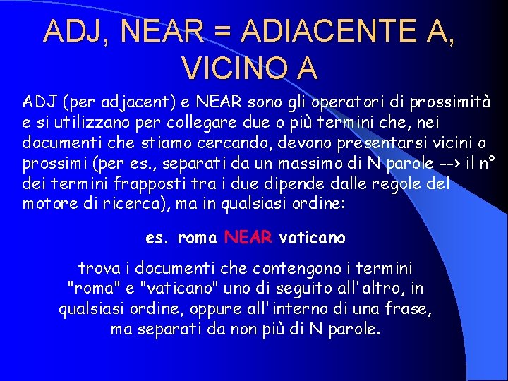 ADJ, NEAR = ADIACENTE A, VICINO A ADJ (per adjacent) e NEAR sono gli