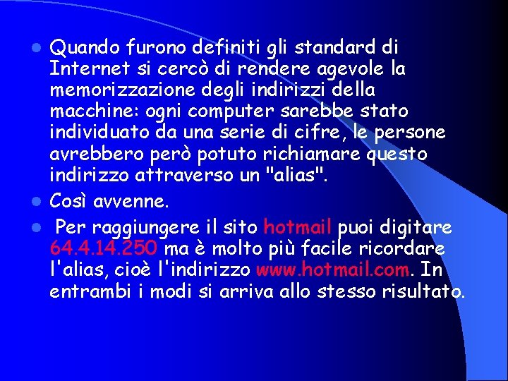 Quando furono definiti gli standard di Internet si cercò di rendere agevole la memorizzazione