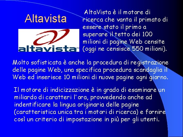 Altavista Alta. Vista è il motore di ricerca che vanta il primato di essere