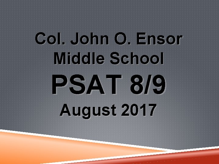 Col. John O. Ensor Middle School PSAT 8/9 August 2017 