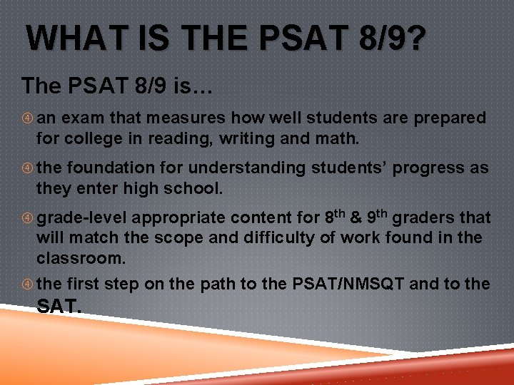 WHAT IS THE PSAT 8/9? The PSAT 8/9 is… an exam that measures how