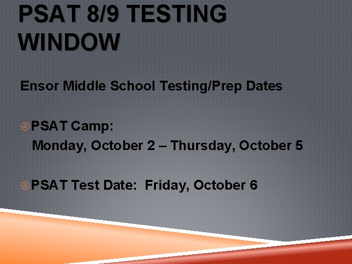 PSAT 8/9 TESTING WINDOW Ensor Middle School Testing/Prep Dates PSAT Camp: Monday, October 2