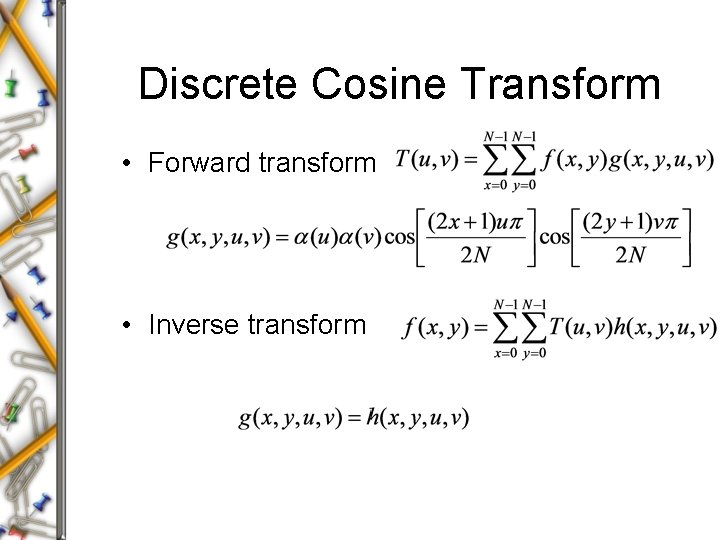 Discrete Cosine Transform • Forward transform • Inverse transform 